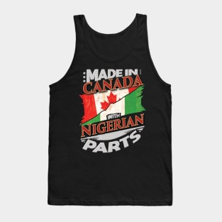 Made In Canada With Nigerian Parts - Gift for Nigerian From Nigeria Tank Top